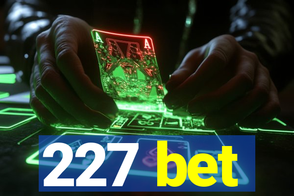 227 bet